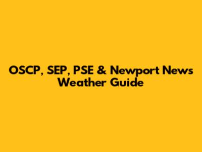 OSCP, SEP, PSE & Newport News Weather Guide