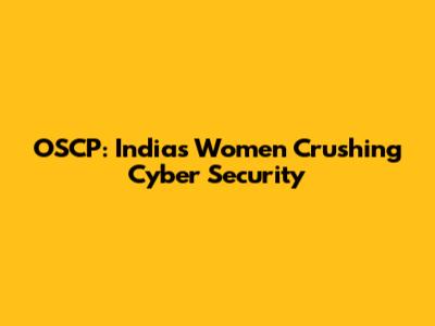 OSCP: India's Women Crushing Cyber Security