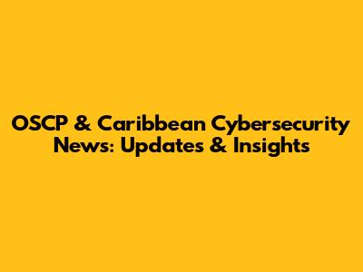 OSCP & Caribbean Cybersecurity News: Updates & Insights
