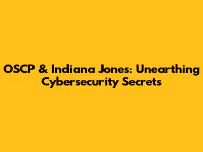 OSCP & Indiana Jones: Unearthing Cybersecurity Secrets