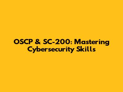 OSCP & SC-200: Mastering Cybersecurity Skills