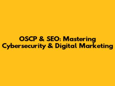 OSCP & SEO: Mastering Cybersecurity & Digital Marketing