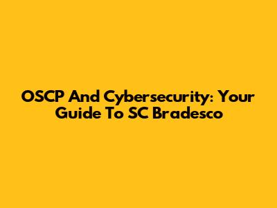 OSCP And Cybersecurity: Your Guide To SC Bradesco