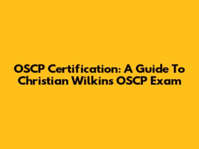 OSCP Certification: A Guide To Christian Wilkins' OSCP Exam