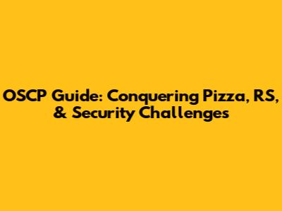 OSCP Guide: Conquering Pizza, RS, & Security Challenges