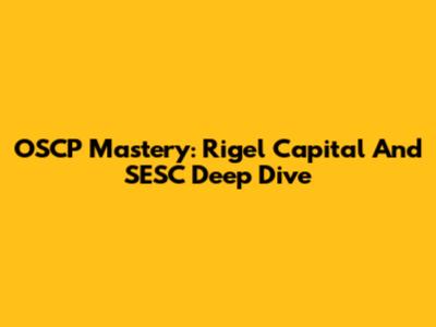 OSCP Mastery: Rigel Capital And SESC Deep Dive
