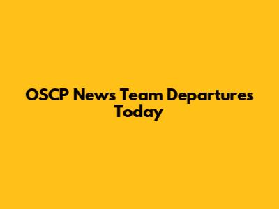 OSCP News Team Departures Today