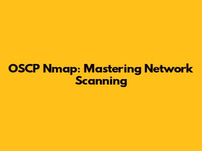 OSCP Nmap: Mastering Network Scanning