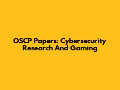 OSCP Papers: Cybersecurity Research And Gaming