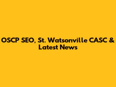 OSCP SEO, St. Watsonville CASC & Latest News