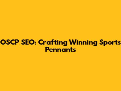 OSCP SEO: Crafting Winning Sports Pennants