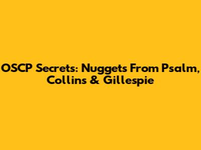 OSCP Secrets: Nuggets From Psalm, Collins & Gillespie