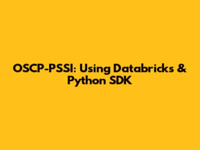 OSCP-PSSI: Using Databricks & Python SDK