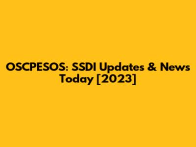 OSCPESOS: SSDI Updates & News Today [2023]