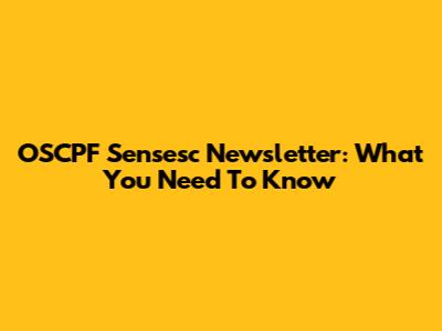 OSCPF Sensesc Newsletter: What You Need To Know