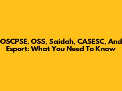 OSCPSE, OSS, Saidah, CASESC, And Esport: What You Need To Know
