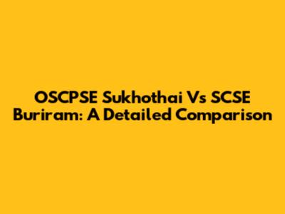OSCPSE Sukhothai Vs SCSE Buriram: A Detailed Comparison