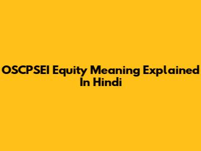 OSCPSEI Equity Meaning Explained In Hindi