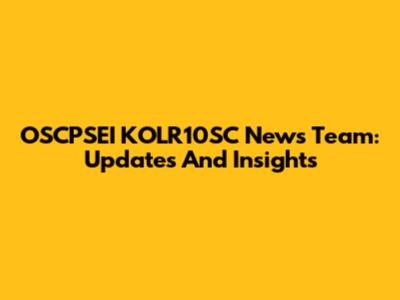 OSCPSEI KOLR10SC News Team: Updates And Insights