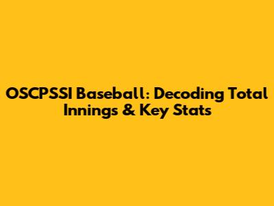 OSCPSSI Baseball: Decoding Total Innings & Key Stats