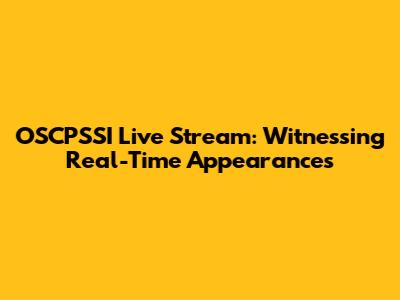 OSCPSSI Live Stream: Witnessing Real-Time Appearances