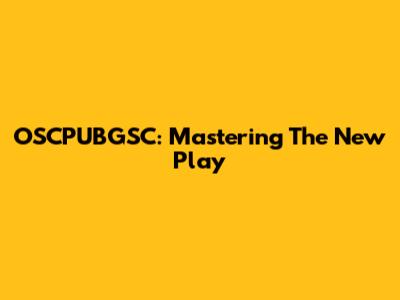 OSCPUBGSC: Mastering The New Play