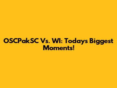 OSCPakSC Vs. WI: Today's Biggest Moments!