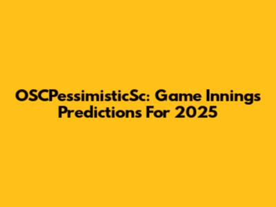 OSCPessimisticSc: Game Innings Predictions For 2025