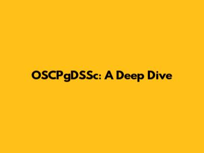 OSCPgDSSc: A Deep Dive
