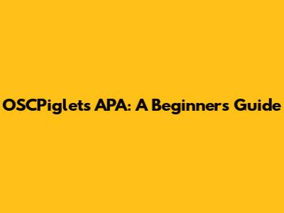 OSCPiglets APA: A Beginner's Guide