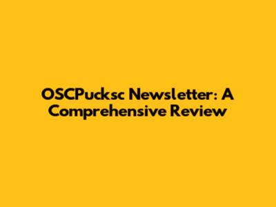 OSCPucksc Newsletter: A Comprehensive Review