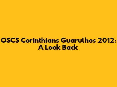 OSCS Corinthians Guarulhos 2012: A Look Back