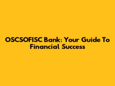 OSCSOFISC Bank: Your Guide To Financial Success