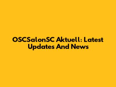 OSCSalonSC Aktuell: Latest Updates And News