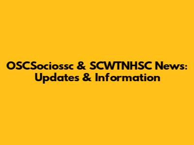 OSCSociossc & SCWTNHSC News: Updates & Information