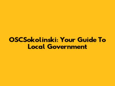 OSCSokolinski: Your Guide To Local Government