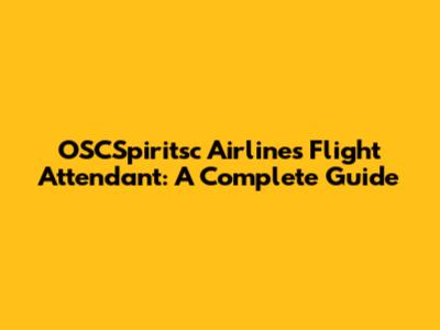 OSCSpiritsc Airlines Flight Attendant: A Complete Guide