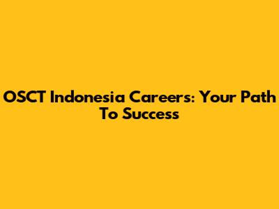 OSCT Indonesia Careers: Your Path To Success