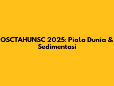 OSCTAHUNSC 2025: Piala Dunia & Sedimentasi