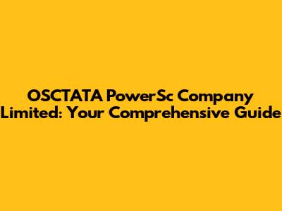 OSCTATA PowerSc Company Limited: Your Comprehensive Guide