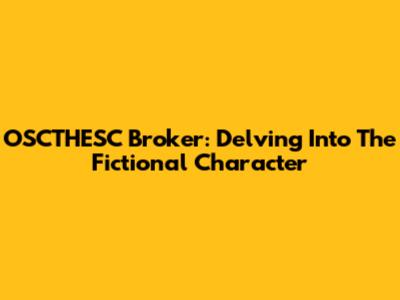 OSCTHESC Broker: Delving Into The Fictional Character