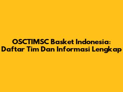 OSCTIMSC Basket Indonesia: Daftar Tim Dan Informasi Lengkap