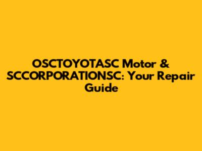 OSCTOYOTASC Motor & SCCORPORATIONSC: Your Repair Guide