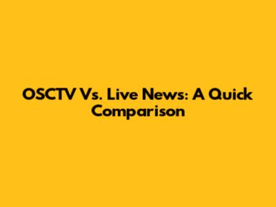 OSCTV Vs. Live News: A Quick Comparison