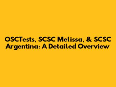 OSCTests, SCSC Melissa, & SCSC Argentina: A Detailed Overview