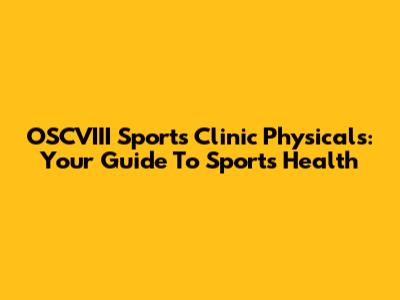 OSCVIII Sports Clinic Physicals: Your Guide To Sports Health