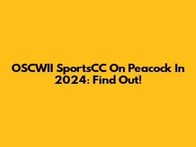 OSCWII SportsCC On Peacock In 2024: Find Out!