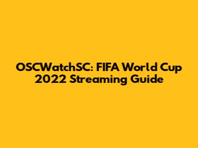 OSCWatchSC: FIFA World Cup 2022 Streaming Guide