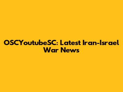 OSCYoutubeSC: Latest Iran-Israel War News
