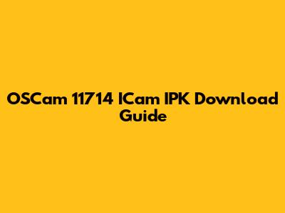 OSCam 11714 ICam IPK Download Guide